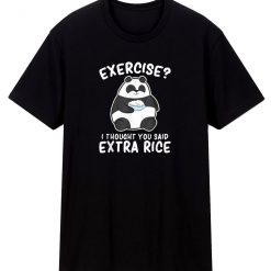 Panda Exercise I Thought You Said Extra Rice Cute Pand T Shirt