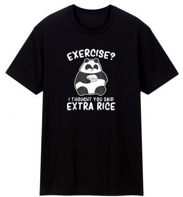 Panda Exercise I Thought You Said Extra Rice Cute Pand T Shirt