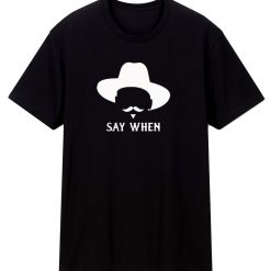 Say When Doc Holliday Tombstone Unisex T Shirt