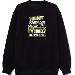 Funny I Dont Swear Much Bowling Sweatshirt