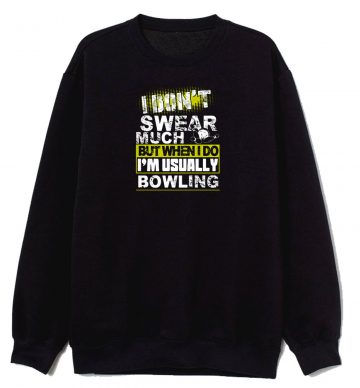 Funny I Dont Swear Much Bowling Sweatshirt