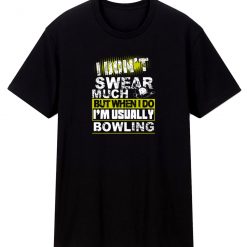Funny I Dont Swear Much Bowling T Shirt