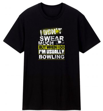 Funny I Dont Swear Much Bowling T Shirt