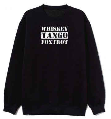 Funny Whiskey Tango Foxtrot Rude Sweatshirt