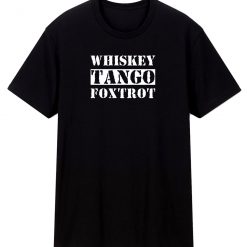 Funny Whiskey Tango Foxtrot Rude T Shirt
