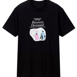 Handbook For The Recently Deceased T Shirt