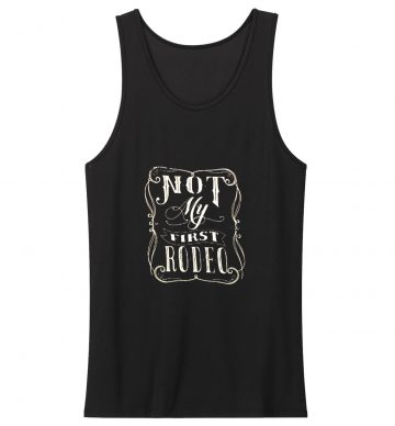 Not My First Rodeo Tank Top