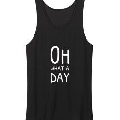 Oh What A Day Tank Top