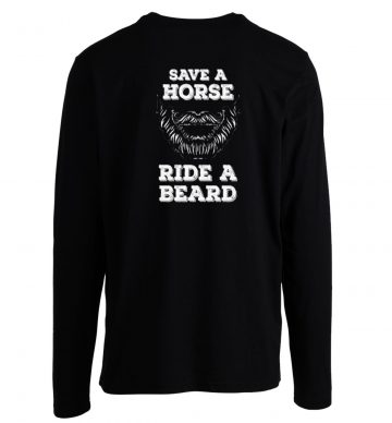 Save A Horse Ride A Beard Hipster Humor Longsleeve