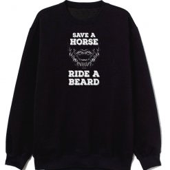 Save A Horse Ride A Beard Hipster Humor Sweatshirt
