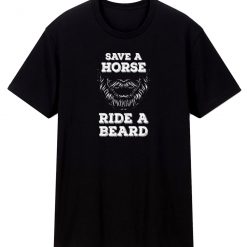 Save A Horse Ride A Beard Hipster Humor T Shirt