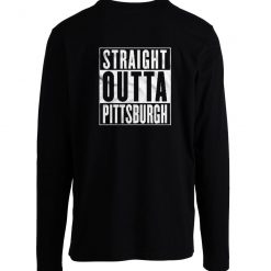 Straight Outta Pittsburgh Longsleeve