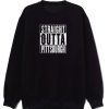 Straight Outta Pittsburgh Sweatshirt