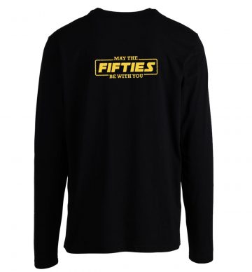 May The Fifties Be With You Longsleeve