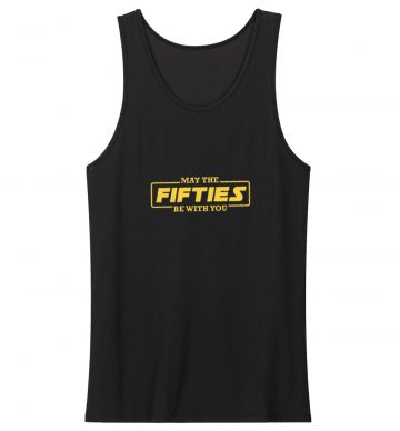 May The Fifties Be With You Tank Top