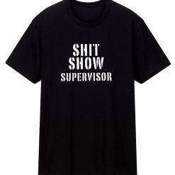 Shitshow Supervisor Funny T Shirt