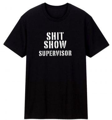 Shitshow Supervisor Funny T Shirt