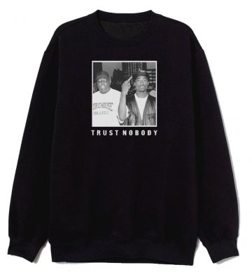 Tupac And Biggie Smalls Trust Nobody Sweatshirt