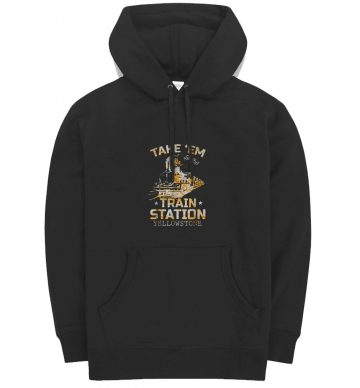 Western Coountry Yellowstone Take Em To The Train Hoodie