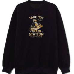 Western Coountry Yellowstone Take Em To The Train Sweatshirt