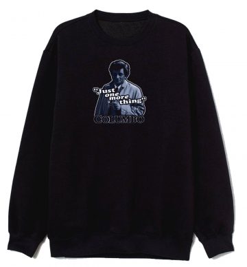 Columbo Just One More Thing Unisex Sweatshirt