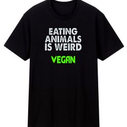Eating Animals Is Weird Vegan Unisex Classic T Shirt