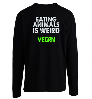 Eating Animals Is Weird Vegan Unisex Longsleeve