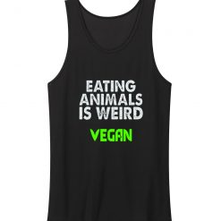 Eating Animals Is Weird Vegan Unisex Tank Top