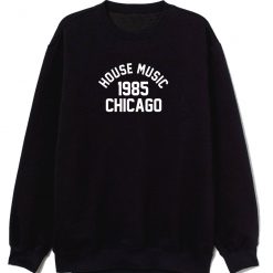 House Music 1985 Chicago Unisex Sweatshirt