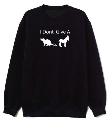 I Dont Give A Rats Unisex Sweatshirt