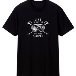Life Is Better On The Slopes Unisex Classic T Shirt