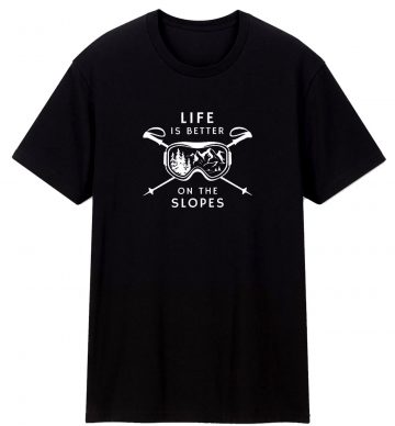 Life Is Better On The Slopes Unisex Classic T Shirt