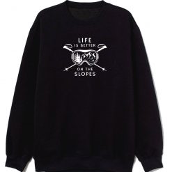 Life Is Better On The Slopes Unisex Sweatshirt