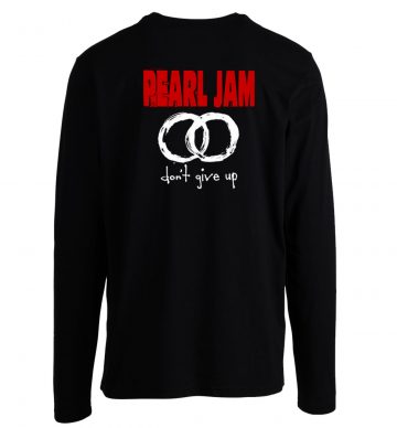 Pearl Jam Dont Give Up Unisex Longsleeve
