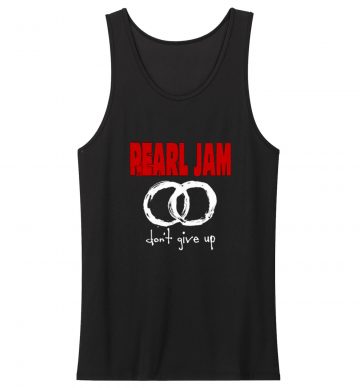 Pearl Jam Dont Give Up Unisex Tank Top