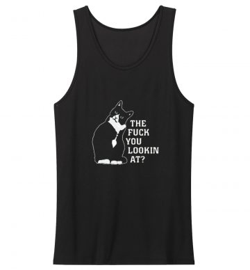 Tuxedo Cat The F You Lookin At Funny Cat Kitten Unisex Tank Top