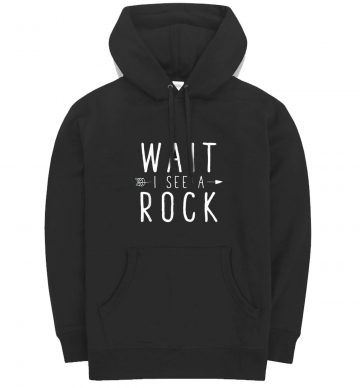 Geologist Gift Idea Wait I See A Rock Classic Hoodie