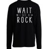 Geologist Gift Idea Wait I See A Rock Classic Longslevee Classic Longslevee