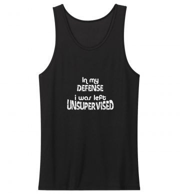 N My Defence I Was Left Unsupervised Classic Tank Top