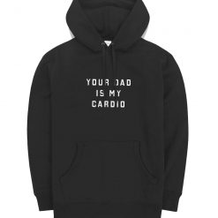 Your Dad Is My Cardio Classic Hoodie