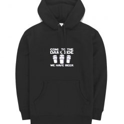 Come To The Dark Side We Have Beer Hoodie