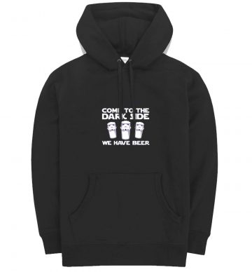 Come To The Dark Side We Have Beer Hoodie