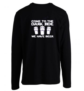 Come To The Dark Side We Have Beer Longsleeve