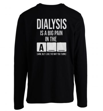 Dialysis Is A Big Pain Longsleeve