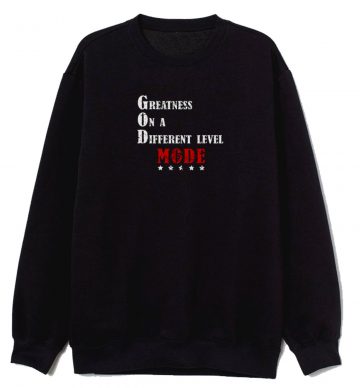 Greatness On A Different Level Mode Sweatshirt