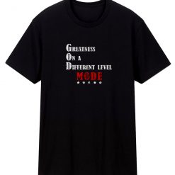 Greatness On A Different Level Mode T Shirt