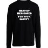 Heavily Medicated For Your Safety Funny Longsleeve
