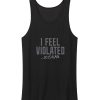 I Feel Violated Sarcastic Tank Tops