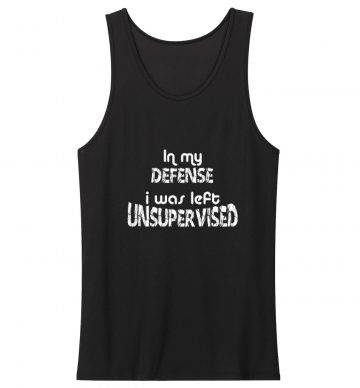 In My Defence I Was Left Unsupervised Tank Tops