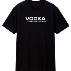 Vodka Connecting People T Shirt